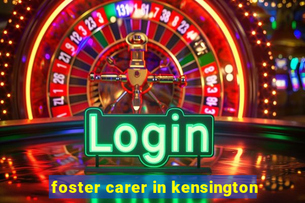 foster carer in kensington